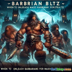 Barbarian Blitz: When to Unleash Mass Barbarians for Maximum Destruction